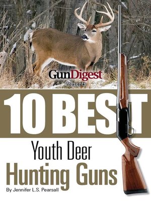 cover image of Gun Digest Presents 10 Best Youth Deer Guns